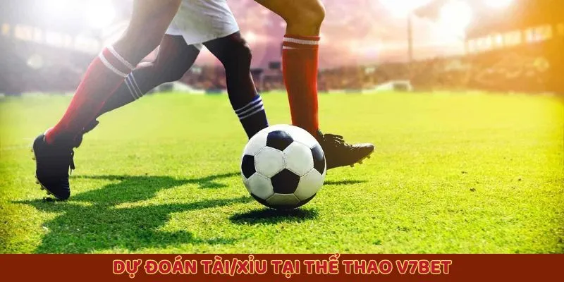 Dự đoán tài/xỉu tại thể thao V7bet