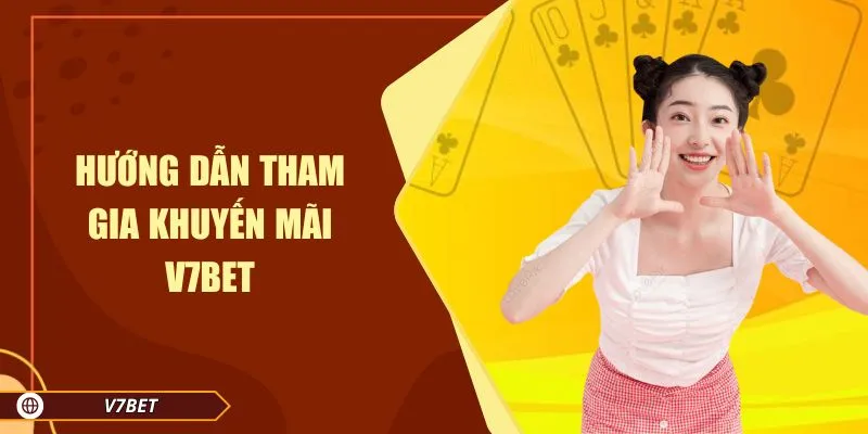 Hướng dẫn tham gia khuyến mãi V7BET