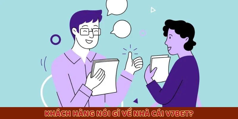 Khách hàng nói gì về nhà cái V7BET?