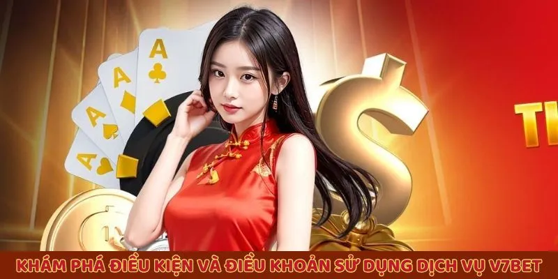 Khám phá điều kiện và điều khoản sử dụng dịch vụ V7BET