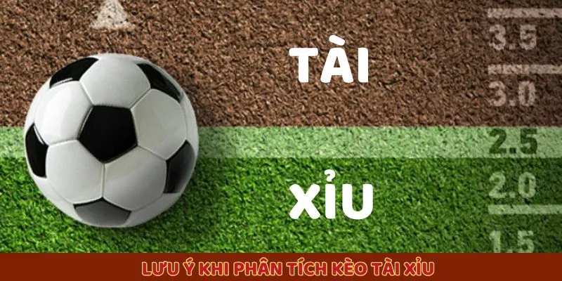 Lưu ý khi phân tích kèo tài xỉu