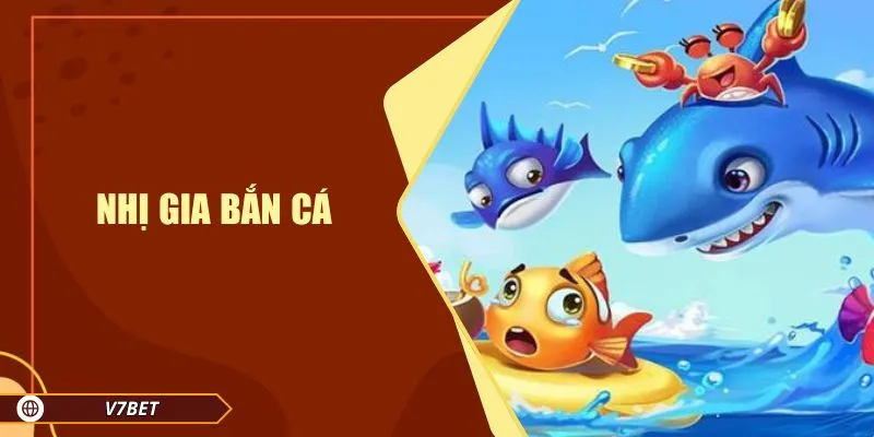 Nhị Gia Bắn Cá V7BET - Trải Nghiệm Săn Cá Thưởng Lớn