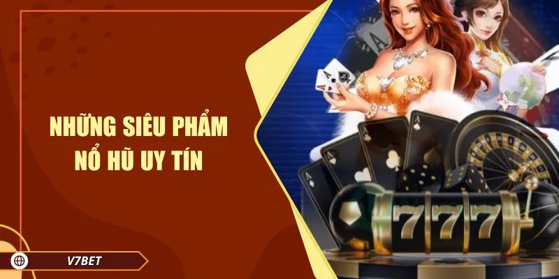 Những siêu phẩm nổ hũ uy tín