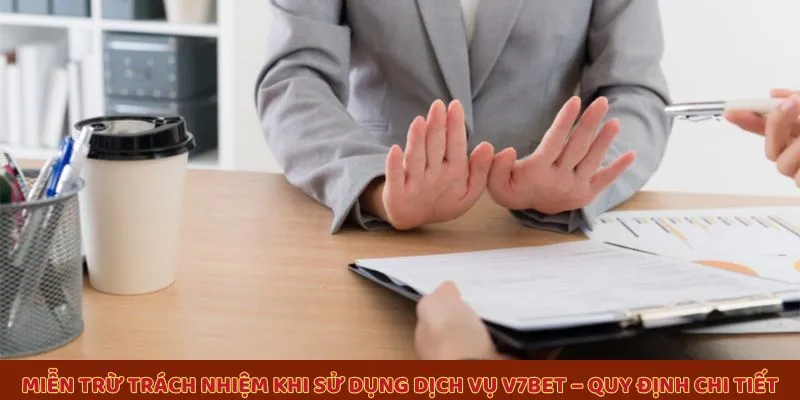 Miễn trừ trách nhiệm khi sử dụng dịch vụ V7BET – Quy định chi tiết