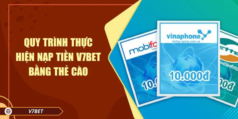 Quy trình thực hiện nạp tiền V7BET bằng thẻ cào