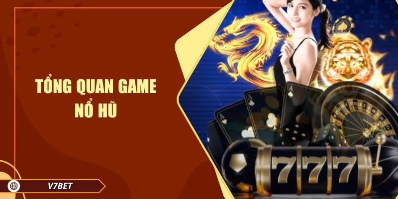 Tổng quan game nổ hũ