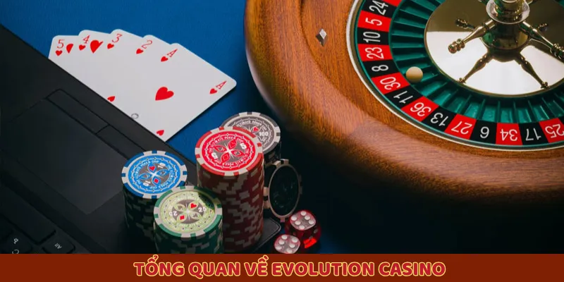 Tổng quan về Evolution casino
