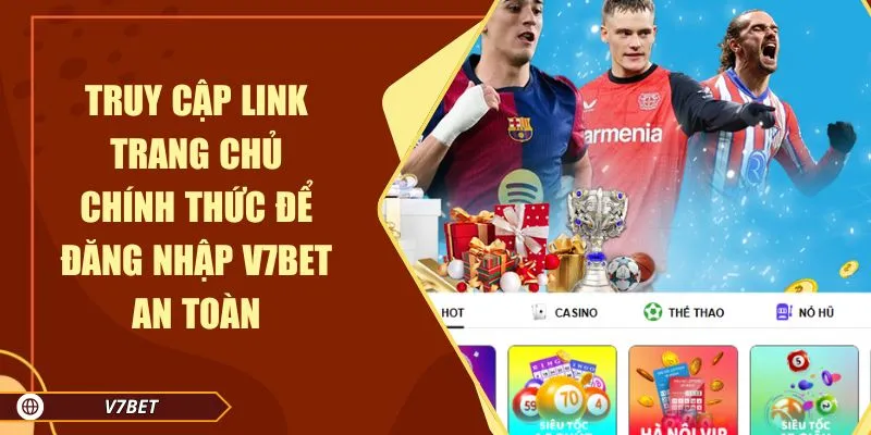 Truy cập link trang chủ chính thức để đăng nhập V7BET an toàn Truy cập link trang chủ chính thức để đăng nhập V7BET an toàn