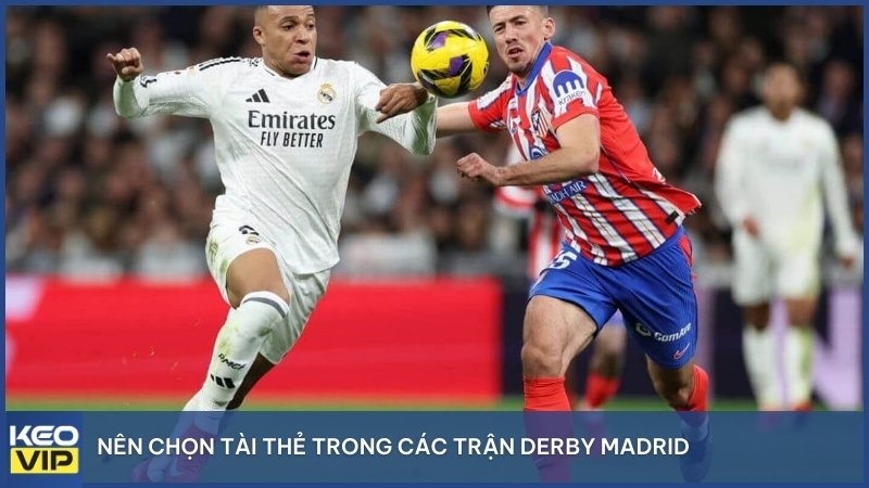 Nên chọn Tài thẻ trong các trận Derby Madrid